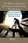 The Moral Distress Syndrome Affecting Physicians : How Current Healthcare is Putting Doctors and Patients at Risk - Book