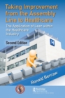 Taking Improvement from the Assembly Line to Healthcare : The Application of Lean within the Healthcare Industry - Book