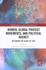 Women, Global Protest Movements, and Political Agency : Rethinking the Legacy of 1968 - Book