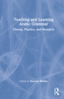 Teaching and Learning Arabic Grammar : Theory, Practice, and Research - Book