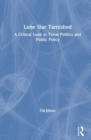Lone Star Tarnished : A Critical Look at Texas Politics and Public Policy - Book