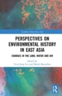 Perspectives on Environmental History in East Asia : Changes in the Land, Water and Air - Book