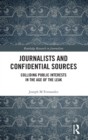Journalists and Confidential Sources : Colliding Public Interests in the Age of the Leak - Book