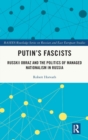 Putin's Fascists : Russkii Obraz and the Politics of Managed Nationalism in Russia - Book