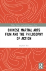 Chinese Martial Arts Film and the Philosophy of Action - Book