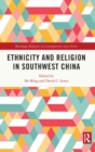 Ethnicity and Religion in Southwest China - Book