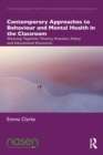Contemporary Approaches to Behaviour and Mental Health in the Classroom : Weaving Together Theory, Practice, Policy and Educational Discourse - Book