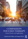 Compassion Focused Therapy : Clinical Practice and Applications - Book