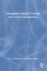 Compassion Focused Therapy : Clinical Practice and Applications - Book