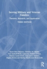 Serving Military and Veteran Families : Theories, Research, and Application - Book