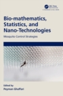 Bio-mathematics, Statistics, and Nano-Technologies : Mosquito Control Strategies - Book
