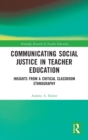 Communicating Social Justice in Teacher Education : Insights from a Critical Classroom Ethnography - Book