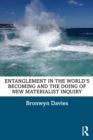 Entanglement in the World’s Becoming and the Doing of New Materialist Inquiry - Book