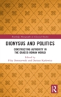 Dionysus and Politics : Constructing Authority in the Graeco-Roman World - Book