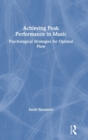 Achieving Peak Performance in Music : Psychological Strategies for Optimal Flow - Book
