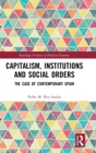 Capitalism, Institutions and Social Orders : The Case of Contemporary Spain - Book