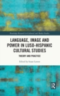 Language, Image and Power in Luso-Hispanic Cultural Studies : Theory and Practice - Book