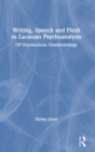 Writing, Speech and Flesh in Lacanian Psychoanalysis : Of Unconscious Grammatology - Book
