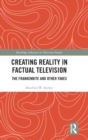Creating Reality in Factual Television : The Frankenbite and Other Fakes - Book