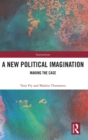 A New Political Imagination : Making the Case - Book