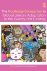 The Routledge Companion to Global Literary Adaptation in the Twenty-First Century - Book