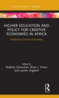 Higher Education and Policy for Creative Economies in Africa : Developing Creative Economies - Book