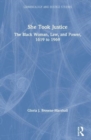She Took Justice : The Black Woman, Law, and Power – 1619 to 1969 - Book