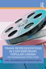 Trans Representations in Contemporary, Popular Cinema : The Transgender Tipping Point - Book
