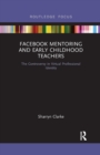 Facebook Mentoring and Early Childhood Teachers : The Controversy in Virtual Professional Identity - Book