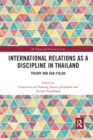International Relations as a Discipline in Thailand : Theory and Sub-fields - Book