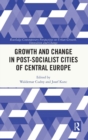 Growth and Change in Post-socialist Cities of Central Europe - Book