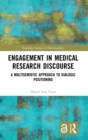 Engagement in Medical Research Discourse : A Multisemiotic Approach to Dialogic Positioning - Book