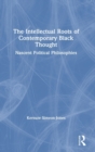The Intellectual Roots of Contemporary Black Thought : Nascent Political Philosophies - Book