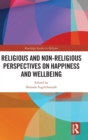 Religious and Non-Religious Perspectives on Happiness and Wellbeing - Book