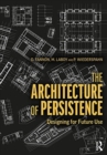 The Architecture of Persistence : Designing for Future Use - Book