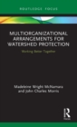 Multiorganizational Arrangements for Watershed Protection : Working Better Together - Book