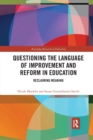 Questioning the Language of Improvement and Reform in Education : Reclaiming Meaning - Book