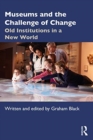 Museums and the Challenge of Change : Old Institutions in a New World - Book