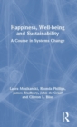 Happiness, Well-being and Sustainability : A Course in Systems Change - Book