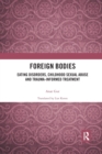 Foreign Bodies : Eating Disorders, Childhood Sexual Abuse, and Trauma-Informed Treatment - Book