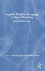 Applied Positive Pedagogy in Sport Coaching : International Cases - Book