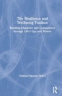 The Resilience and Wellbeing Toolbox : Building Character and Competence through Life’s Ups and Downs - Book