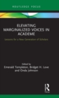 Elevating Marginalized Voices in Academe : Lessons for a New Generation of Scholars - Book
