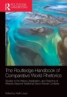 The Routledge Handbook of Comparative World Rhetorics : Studies in the History, Application, and Teaching of Rhetoric Beyond Traditional Greco-Roman Contexts - Book