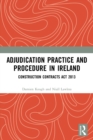 Adjudication Practice and Procedure in Ireland : Construction Contracts Act 2013 - Book