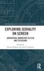 Exploring Seriality on Screen : Audiovisual Narratives in Film and Television - Book