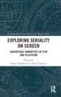 Exploring Seriality on Screen : Audiovisual Narratives in Film and Television - Book