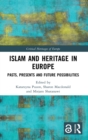 Islam and Heritage in Europe : Pasts, Presents and Future Possibilities - Book