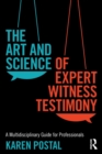 The Art and Science of Expert Witness Testimony : A Multidisciplinary Guide for Professionals - Book