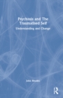 Psychosis and The Traumatised Self : Understanding and Change - Book